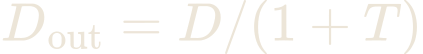 D_{\text{out}} = D/(1 + T)