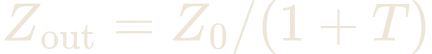 Z_{\text{out}} = Z_{0}/(1 + T)
