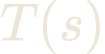 T(s)