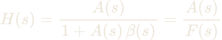 H(s) = \frac{A(s)}{1 + A(s)\,\beta(s)} = \frac{A(s)}{F(s)}