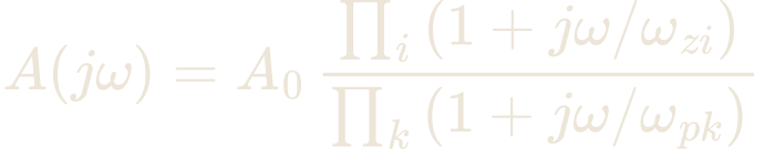 A(j\omega) = A_{0}\,\frac{\prod_{i}\left(1 + j\omega/\omega_{zi}\right)}{\prod_{k}\left(1 + j\omega/\omega_{pk}\right)}