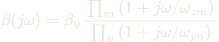 \beta(j\omega) = \beta_{0}\,\frac{\prod_{m}\left(1 + j\omega/\omega_{zm}\right)}{\prod_{n}\left(1 + j\omega/\omega_{pn}\right)}