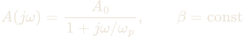 A(j\omega) = \frac{A_{0}}{1 + j\omega/\omega_{p}}, \qquad \beta = \text{const}