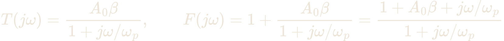 T(j\omega) = \frac{A_{0}\beta}{1 + j\omega/\omega_{p}}, \qquad F(j\omega) = 1 + \frac{A_{0}\beta}{1 + j\omega/\omega_{p}} = \frac{1 + A_{0}\beta + j\omega/\omega_{p}}{1 + j\omega/\omega_{p}}