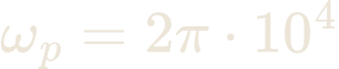 \omega_{p} = 2\pi\cdot 10^{4}