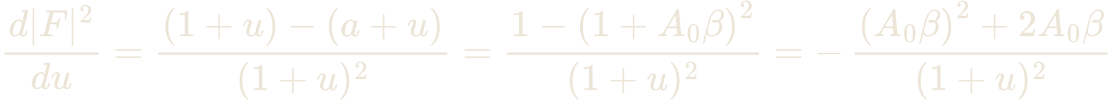 \frac{d|F|^{2}}{du} = \frac{(1 + u) - (a + u)}{(1 + u)^{2}} = \frac{1 - \left(1 + A_{0}\beta\right)^{2}}{(1 + u)^{2}} = -\,\frac{\left(A_{0}\beta\right)^{2} + 2A_{0}\beta}{(1 + u)^{2}}