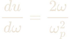 \dfrac{du}{d\omega} = \dfrac{2\omega}{\omega_{p}^{2}}