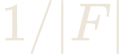 1/|F|