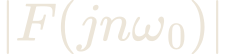 \left\vert F(jn\omega_{0})\right\vert