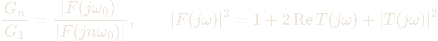 \frac{G_{n}}{G_{1}} = \frac{\left|F(j\omega_{0})\right|}{\left|F(jn\omega_{0})\right|}, \qquad \left|F(j\omega)\right|^{2} = 1 + 2\,\mathrm{Re}\,T(j\omega) + \left|T(j\omega)\right|^{2}